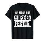 Ich Mach Das Morgen Fertig T-Shirt Lustiges Lehrer Geschenk T-S