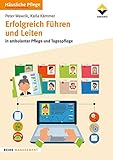 Erfolgreich Führen und Leiten: in ambulanter Pflege und Tagespfleg