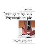 Übungsaufgaben Psychotherapie: Zur Vorbereitung auf die eingeschränkte Heilpraktikerprüfung