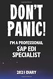 Don't Panic! I'm A Professional SAP EDI Specialist - 2021 Diary: Customized Work Planner Gift For A Busy SAP EDI Sp
