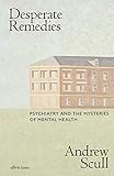 Desperate Remedies: Psychiatry and the Mysteries of Mental Illness (English Edition)
