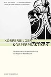 Körperbilder – Körperpraktiken: Visualisierung und Vergeschlechtlichung von Körpern in Medienk