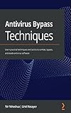 Antivirus Bypass Techniques: Learn practical techniques and tactics to combat, bypass, and evade antivirus software (English Edition)