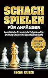 Schach spielen für Anfänger : Lerne taktische Tricks, einfache Endspiele und die Eröffnung. Gewinnen mit System (Schach Buch)