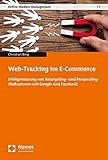 Web-Tracking im E-Commerce: Erfolgsmessung von Retargeting- und Prospecting-Maßnahmen mit Google und Facebook (Online-medien-management, Band 7)