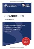 CRASHKURS Arbeitsrecht: Für Examenskandidaten und Referendare (Crashkurs: Länderspezifisch - Für Examenskandidaten und Referendare)