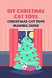 DIY Christmas Cat Toys: Christmas Cat Toys Making Guide (English Edition)