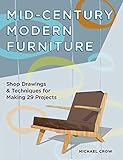 Mid-Century Modern Furniture: Shop Drawings & Techniques for Making 29 Proj