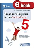 Crashkurs Englisch für den Start in Klasse 5: In den ersten Wochen Grundlagen wiederholen und Lücken schließ