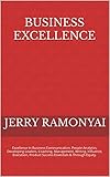 Business Excellence: Excellence In Business Communication, People Analytics, Developing Leaders, Coaching, Management, Writing, Influence, Execution, Product ... & Through Equity. (English Edition)