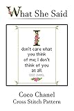 Coco Chanel Quote Cross Stitch No. 2: I don't care what you think of me; I don't think of you at all. (English Edition)