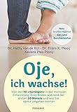 Oje, ich wachse!: Von den 10 'Sprüngen' in der mentalen Entwicklung Ihres Kindes während der ersten 20 Monate und wie Sie damit umgehen können - Jetzt mit großem Kapitel zum Ein- und D