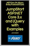 JumpStart ASP.NET Core 3.x and jQuery with Examples: .NET Core, C#, jQuery, Entity Framework Core (English Edition)