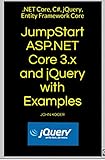 JumpStart ASP.NET Core 3.x and jQuery with Examples: .NET Core, C#, jQuery, Entity Framework Core (English Edition)