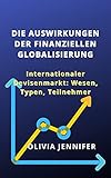 DIE AUSWIRKUNGEN DER FINANZIELLEN GLOBALISIERUNG: Internationaler Devisenmarkt: Wesen, Typen, T