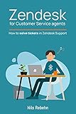 Zendesk for Customer Service agents: How to solve tickets in Zendesk Support (English Edition)