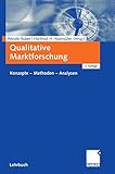 Qualitative Marktforschung: Konzepte - Methoden - Analy