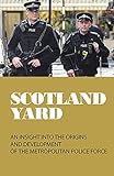 Scotland Yard: An Insight Into The Origins And Development Of The Metropolitan Police Force: Early Scotland Yard Cases (English Edition)