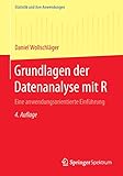 Grundlagen der Datenanalyse mit R: Eine anwendungsorientierte Einführung (Statistik und ihre Anwendungen)