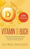 Vitamin D Buch : Heilende Wirkung gerade für Mängel mit Vitamin D in der Ernährung (Vitamin D3 , Ernährungs Buch)