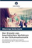 Der Einsatz von heuristischen Verfahren in der Schulmathematik: Eine didaktische Ausbildungsstrategie für Mathematiklehrer des 2. Zyklus der angolanischen Sek