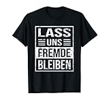 Büro Humor Sarkasmus Spruch Lass uns Fremde bleiben T-S