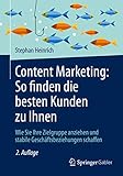 Content Marketing: So finden die besten Kunden zu Ihnen: Wie Sie Ihre Zielgruppe anziehen und stabile Geschäftsbeziehung