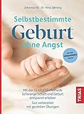 Selbstbestimmte Geburt ohne Angst: Mit der FEARLESS-Methode Schwangerschaft und Geburt entspannt erleben. Gut vorbereitet mit gezielten Übungen. Aus der Hebammen-Prax