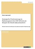 Strategische Positionierung im Markensegment bei OBI Schweiz am Beispiel des Bosch Akkuschraubers: Welche Kriterien beeinflussen die markentechnische Positionierung?