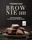 The Bake-Sale Brownies Cookbook: Brownie Recipes for Successful Bake-Sales (English Edition)