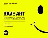 Rave Art: Flyers, Invitations and Membership Cards: from the Birth of Acid House and R