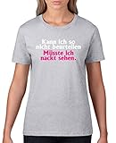 Comedy Shirts - Kann ich so nicht beurteilen, müsste ich nackt sehen. - Damen T-Shirt - Graumeliert/Weiss-Pink Gr. L