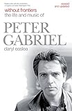 Without Frontiers: The Life & Music of Peter Gabriel: The Life and Music of Peter Gabriel (English Edition)