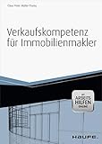 Verkaufskompetenz für Immobilienmakler - mit Arbeitshilfen online: Objektakquise - Vermarktung - Recht (Haufe Fachbuch 6754)