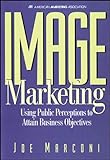 Image Marketing: Using Public Perceptions to Attain Business Obj