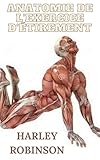 Anatomie de l'exercice d'étirement: Développer les muscles, la flexibilité, la réadaptation après une blessure, la physiologie, l'anatomie, la douleur ... quotidienne,sans douleur (French Edition)