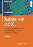 Datenbanken und SQL: Eine praxisorientierte Einführung mit Anwendungen in Oracle, SQL Server und MySQL (Informatik & Praxis)