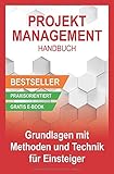 Projektmanagement Handbuch - Grundlagen mit Methoden und Techniken für Einsteig