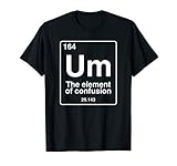 Um the element of confusion funny periodic table chemistry T-S