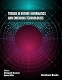 Trends in Future Informatics and Emerging Technologies (Advanced Computing Techniques: Implementation, Informatics and Emerging Technologies Book 1) (English Edition)