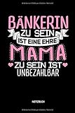 Bänkerin zu sein ist eine ehre - Mama zu sein ist unbezahlbar - Notizbuch: Lustiges Bänker Notizbuch mit Punktraster. Tolle Bänkerin Geschenk Idee zum Muttertag