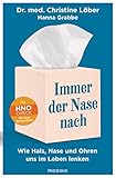 Immer der Nase nach: Wie Hals, Nase und Ohren uns im Leben lenken - Mit HNO-Check für Ihre G