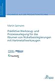 Prädiktive Werkzeug- und Prozessauslegung für das Räumen von Nickelbasislegierungen: mit Hartmetallwerkzeugen (Ergebnisse aus der Produktionstechnik)