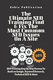 The Ultimate SEO Training Find & Fix The Most Common SEO Issues On A Site: SEO Training Step By Step Process To Rank on Google, Keyword Research, Technical SEO & M