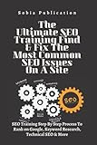 The Ultimate SEO Training Find & Fix The Most Common SEO Issues On A Site: SEO Training Step By Step Process To Rank on Google, Keyword Research, Technical SEO & M