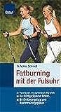 Fatburning mit der Pulsuhr: Trainieren im optimalen Bereich; Die richtige Sportart finden; Mit Ernährungstipps und Mustertrainingsp