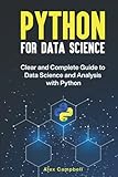 Python for Data Science: Clear and Complete Guide to Data Science and Analysis with Py