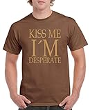 Comedy Shirts - Kiss me I'm Desperate - Herren T-Shirt - Braun/Hellbraun Gr. L