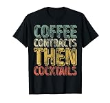 Lustiges Arbeitszitat Shirt Coffee Contracts Then Cocktails T-S