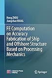 FE Computation on Accuracy Fabrication of Ship and Offshore Structure Based on Processing Mechanics (English Edition)